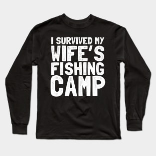 I survived my wife's fishing camp Long Sleeve T-Shirt